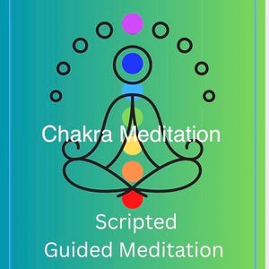 May include: A digital graphic with a teal to green gradient background featuring a black line drawing of a person in a seated meditation pose. Seven colored circles representing chakras are aligned vertically, with the text Chakra Meditation Scripted Guided Meditation.