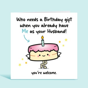 Me As Your Husband Birthday Card - Who Needs a Birthday Gift When You Already Have Me As Your Husband, Funny Birthday Card For Wife