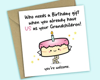 Grandad Birthday Card, Grandma Birthday Card, Who Needs a Birthday Gift When You Already Have Us As Your Grandchildren, For Him, For Her