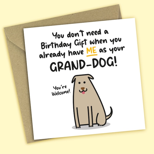 Granddog - Funny Birthday Card From The Dog - You Don't Need A Birthday Gift When You Already Have Me As Your Granddog