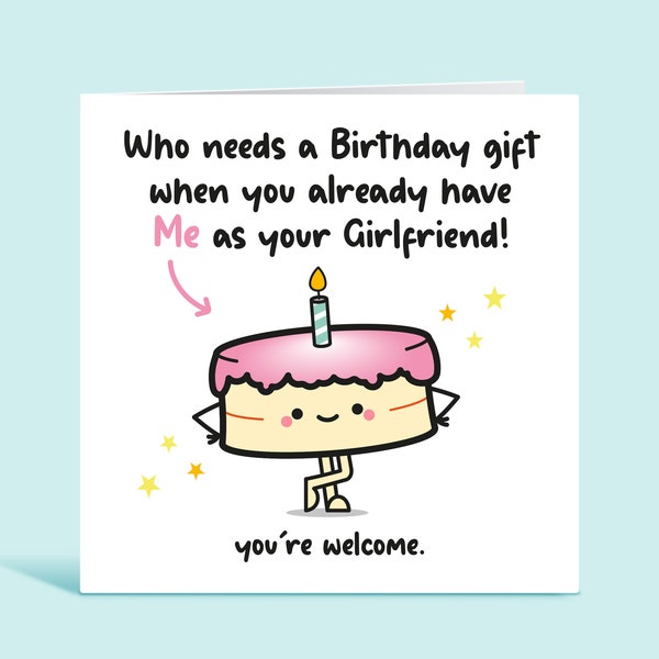 Boyfriend Birthday Card, Funny Birthday Card, Who Needs a Birthday Gift When You Already Have Me As Your Girlfriend, Card For Him