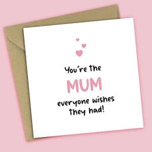 Mothers Day Card - You're The Mum Everyone Wishes They Had, For Mum, Card For Her