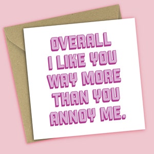Funny Valentines Day Card - Overall I Like You Way More Than You Annoy Me - For Husband, Boyfriend, Wife, Girlfriend, For Him, For Her