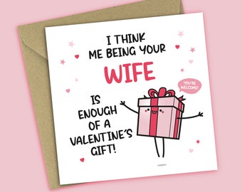 Valentines Day Card Husband - Me Being Your Wife Is Enough Of A Valentine's Day Gift - Funny Valentine's Card