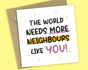 The World Needs More Neighbours Like You - Thank You Card, Neighbour Birthday Card, For Neighbour