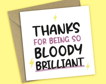 Thank You For Being So Bloody Brilliant - Thank You Card, Sister, Brother, For Her, For Him