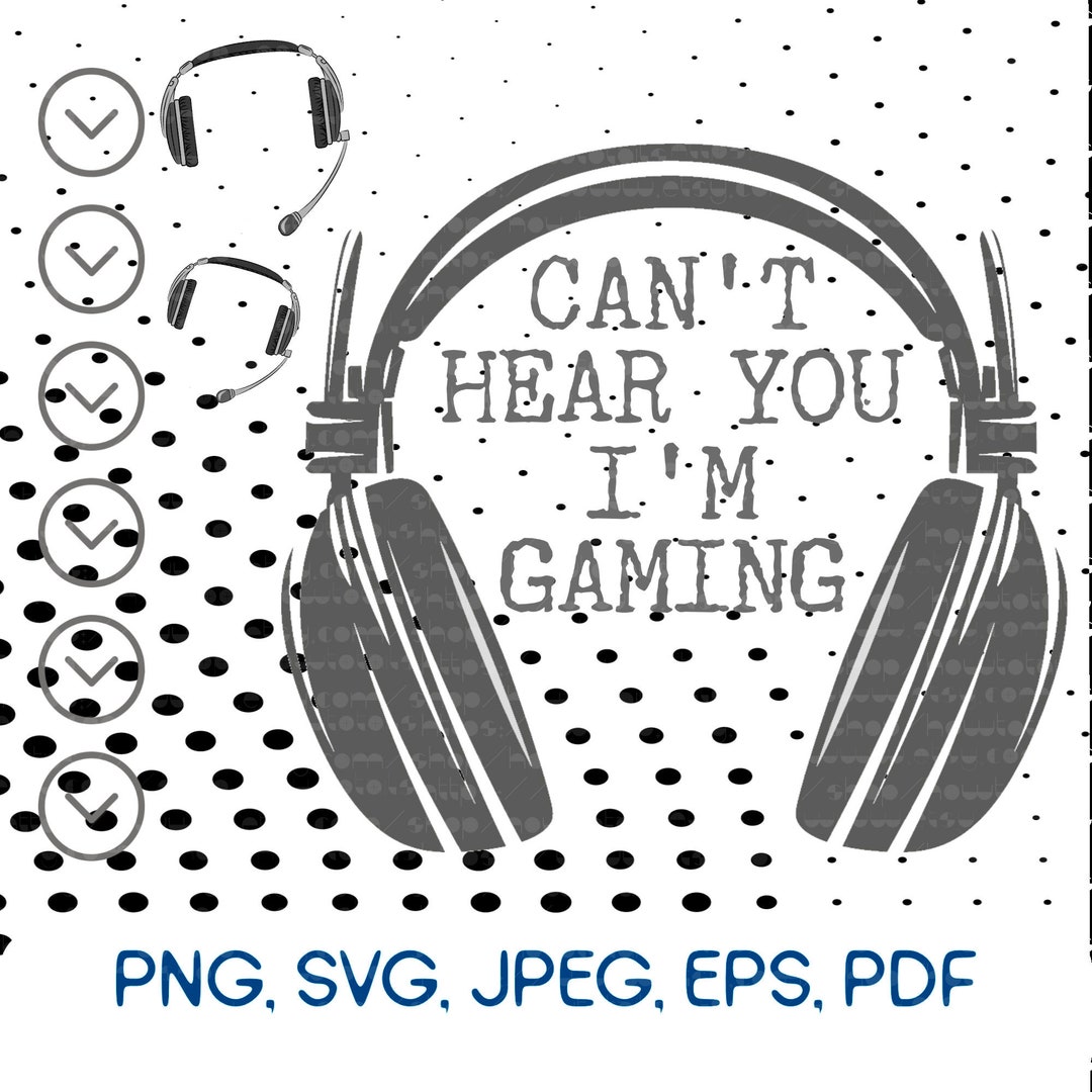 Can't Hear You I'm Gaming SVG, Gamer Game, Headset, Instant Files