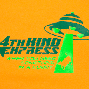 May include: Green and white graphic design on an orange background. The design features a flying saucer, a bull, and the text "4th Kind Express" and "When you need something in a hurry".