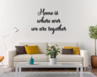 Home is where ever we are together vinyl decal