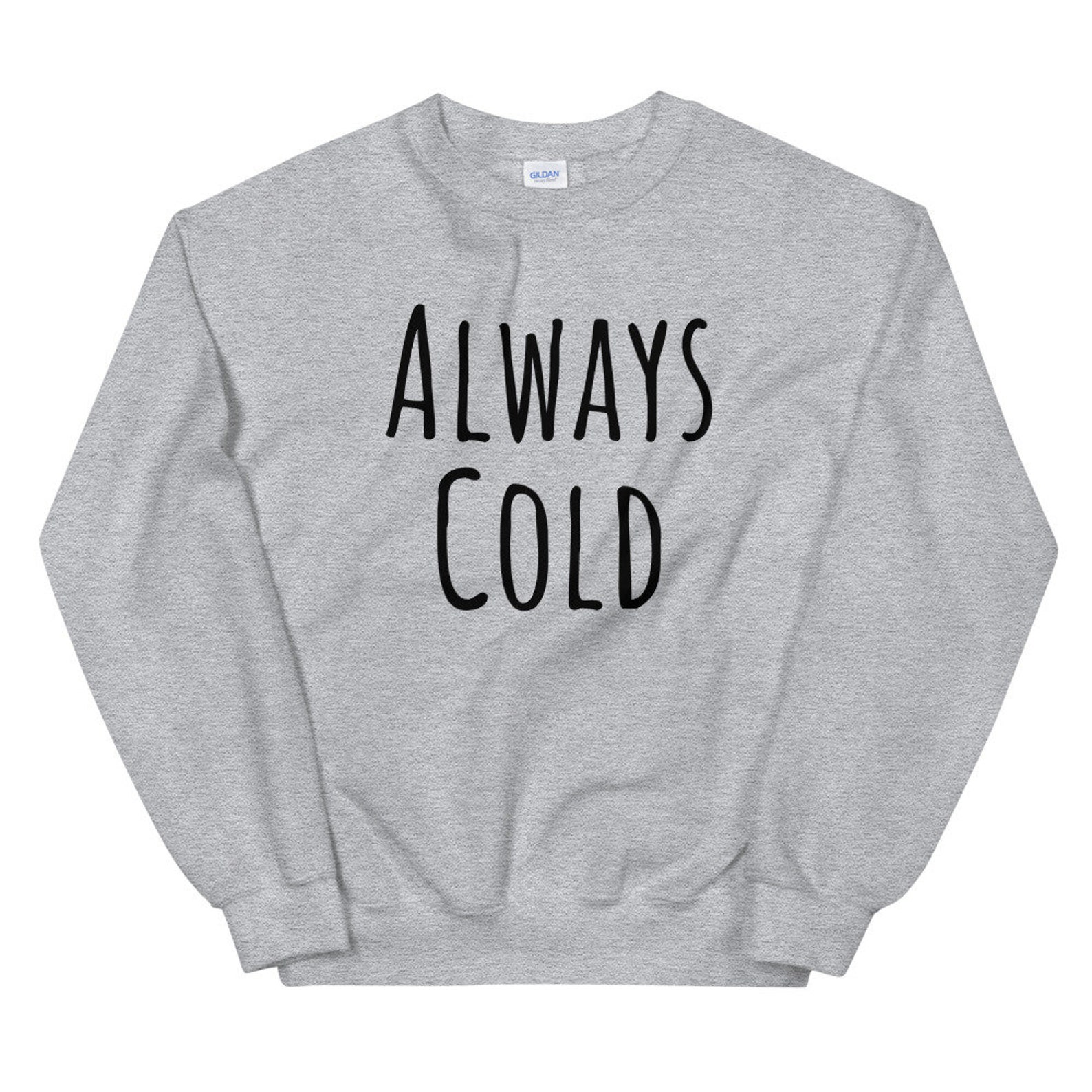 Always Cold Sweatshirt Always Cold Shirt Freaking Freezing | Etsy
