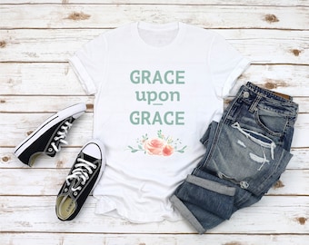 Grace Upon Grace T-Shirt | Jesus Shirt | Women | Christian T-Shirt | Grace Shirt | Faith | Religious Shirt | Floral | Graphic Tee | Gifts