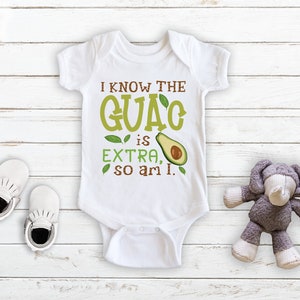 I Know The Guac Is Extra So Am I - Baby Bodysuit - Funny Cute Avocado Baby - Unisex Clothing - Baby Boy - Baby Girl