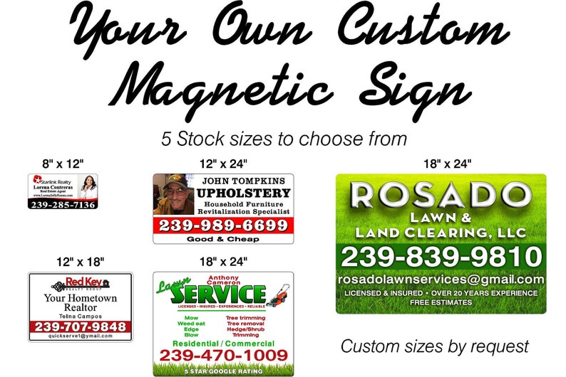May include: A graphic showing five different sizes of custom magnetic signs. The signs are for various businesses, including a realtor, an upholstery shop, a lawn care service, and a land clearing company. The sizes are 8x12 inches, 12x18 inches, 12x24 inches, and 18x24 inches. Custom sizes are available upon request.