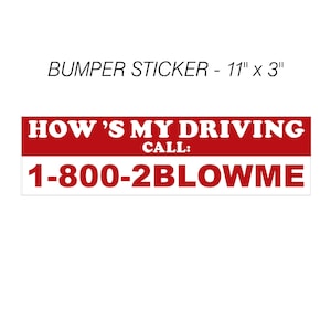 May include: Red and white bumper sticker that reads "HOW'S MY DRIVING CALL: 1-800-2BLOWME".