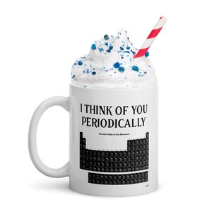 I think of you periodically funny chemistry gift White glossy mug