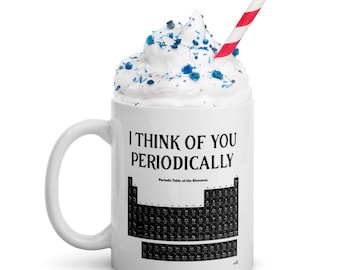 I think of you periodically funny chemistry gift White glossy mug