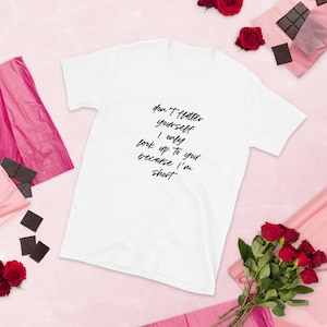 Don&#39;t flatter yourself, I only look up to you because I&#39;m short Short-Sleeve Unisex T-Shirt