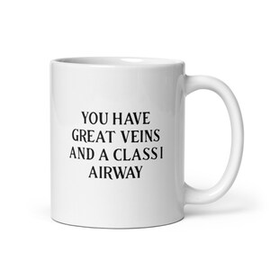 You have great veins and a class I airway funny anesthesia gift White glossy mug