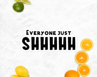 Everyone Just SHHHH | Sassy, Funny, Sarcastic, bubble-free stickers for quiet time!
