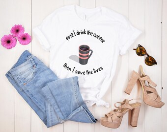 first I drink coffee then I save lives | Short-Sleeve Unisex T-Shirt