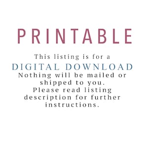 May include: Printable digital download text in a pink and blue color scheme. The text reads "Printable. This listing is for a DIGITAL DOWNLOAD. Nothing will be mailed or shipped to you. Please read listing description for further instructions."