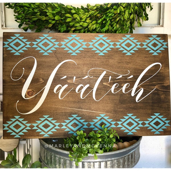 Ya’at’eeh- Border Design Wood Sign - Navajo Language Wood Sign - Native Design - Housewarming Gift -