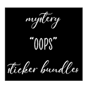 May include: Black square with white text that reads "mystery 'OOPS' sticker bundles" in a handwritten style font. The word "mystery" is at the top, "OOPS" in quotation marks in the middle, and "sticker bundles" at the bottom.