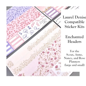 May include: A collection of planner sticker kits with floral and geometric patterns in shades of pink, purple, and gold. The text reads "Laurel Denise Compatible Sticker Kits" and "Enchanted Headers" for Scout, Anne, Nancy, and Rose planners.