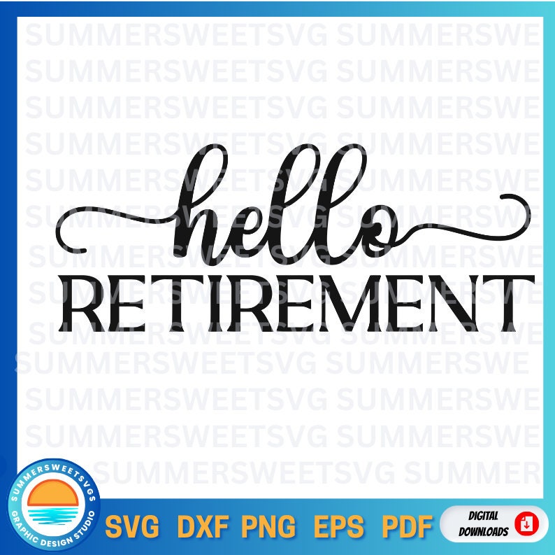 Retirement svg, retired 2024 svg, hello retirement cut file, svg png dxf eps, file for cricut, silhouette, digital download files