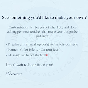 Peut inclure: Graphique bleu clair avec du texte qui dit "See something you'd like to make your own?" et "Customization is a big part of what I do..." Le texte comprend &eacute;galement "Names, Color Palette, Custom Text" et "Message me to get started". Le nom "Lennox" est en bas.