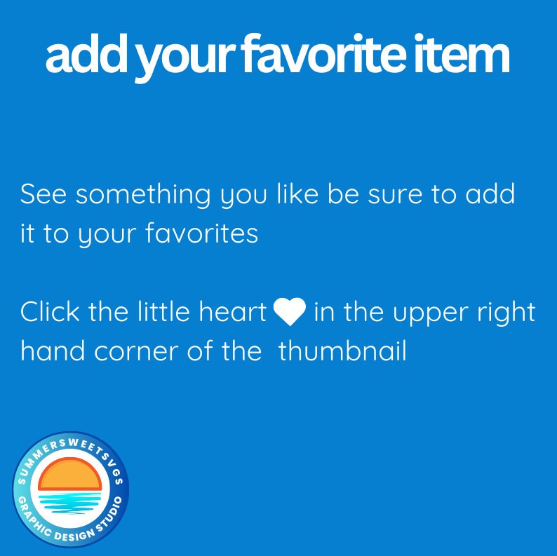 May include: A blue graphic with white text that says "add your favorite item." Additional text encourages users to add items to their favorites by clicking the heart icon in the upper right corner. A logo is in the bottom left.