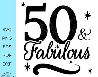 50 and fabulous SVG, happy 50th birthday, 50th Birthday svg, Woman's 50th birthday, tshirt file, Svg file, dxf, png, instant download