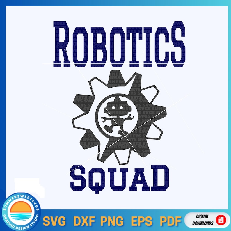 May include: A digital graphic design featuring the words "ROBOTICS SQUAD" in navy blue, with a robot inside a gear. The design includes SVG, DXF, PNG, EPS, and PDF file formats.