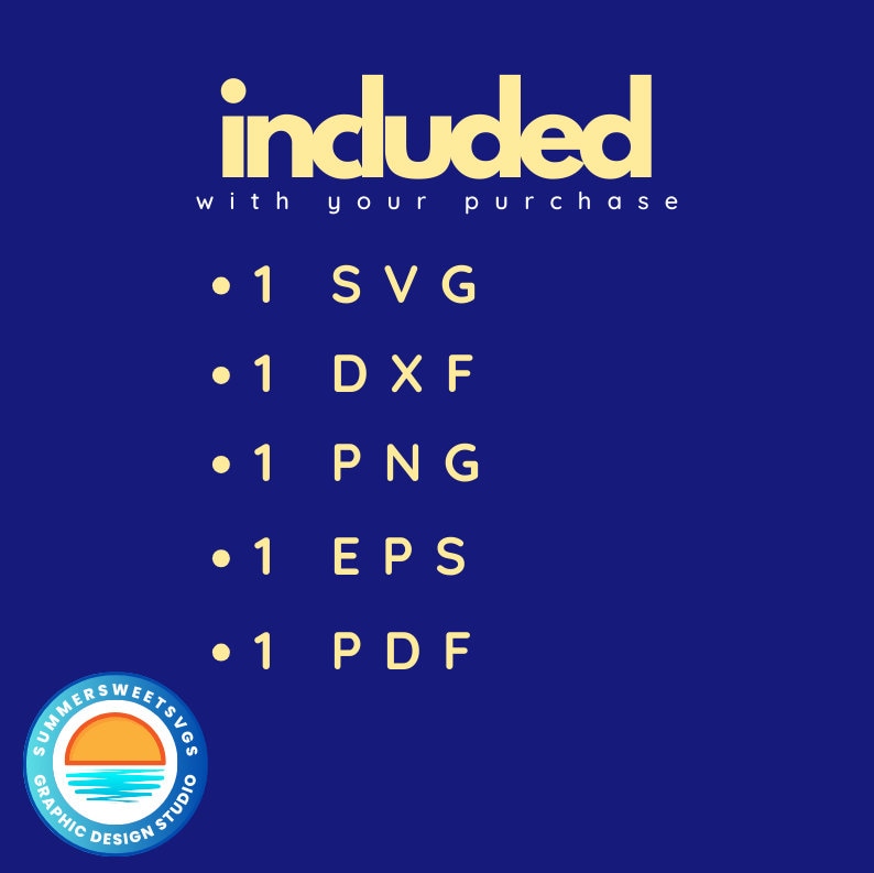 May include: A navy blue graphic with the word "included" in yellow, along with a list of file types: SVG, DXF, PNG, EPS, and PDF. The text "with your purchase" is also included. A logo for Summersweets SVGs is in the bottom left corner.