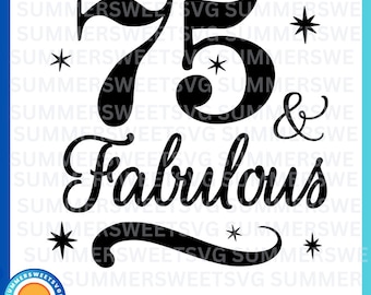 75 and fabulous SVG, happy 75th birthday, 75th Birthday svg, Womanns 75th birhtday, tshirt file, Svg file, dxf, png, cutter file
