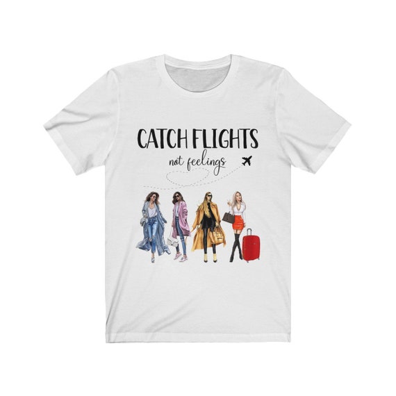 Catch Flights Not Feelings T-Shirt - I Love To Travel Shirt Catch Flights Not Feelings T-Shirt - I Love To Travel Shirt