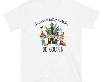 In A World Full Of Witches Be Golden Halloween Gift T-shirt