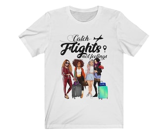 Womens Catch Flights Not Feelings Love Natural Hair - Catch Flights not Feelings Shirt Nice Travel Summer T-Shirt