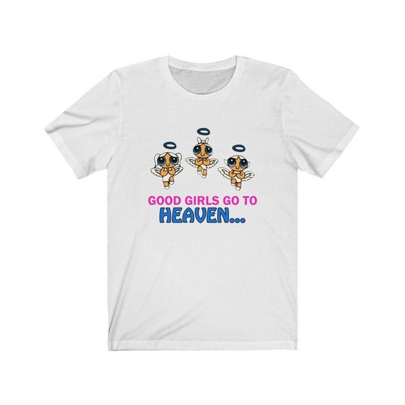 All good girls go to heaven shirt Clearance