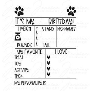 May include: Black and white printable birthday chart for a dog. It includes sections for weight in pounds, height in inches, nicknames, favorite treat, toy, activity, trick, and personality.