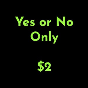 May include: Green text on a black background reads "Yes or No Only $2".