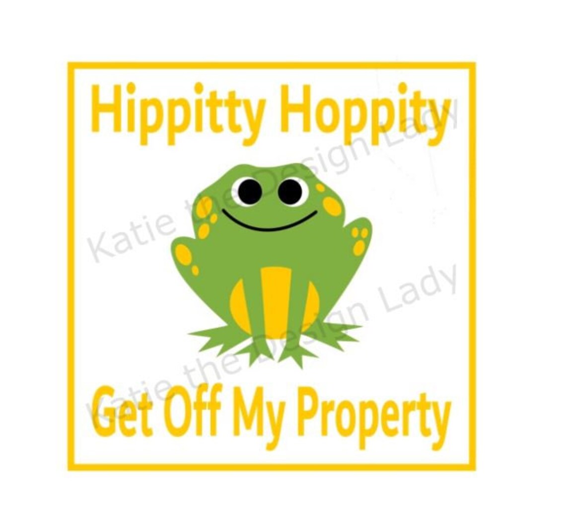 Hippity Hoppity Get Off My Property