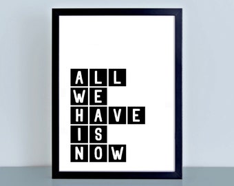 All We Have Is Now - Motivational Wall Decor - Typography Print - Monochrome Print - Wall Art Home Decor - Black And White Print - SEP0071