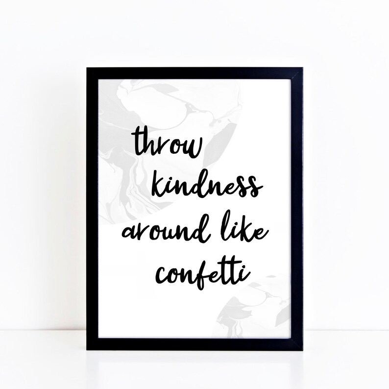 Black and White Quote Poster, Throw Kindness Around Like Confetti Word