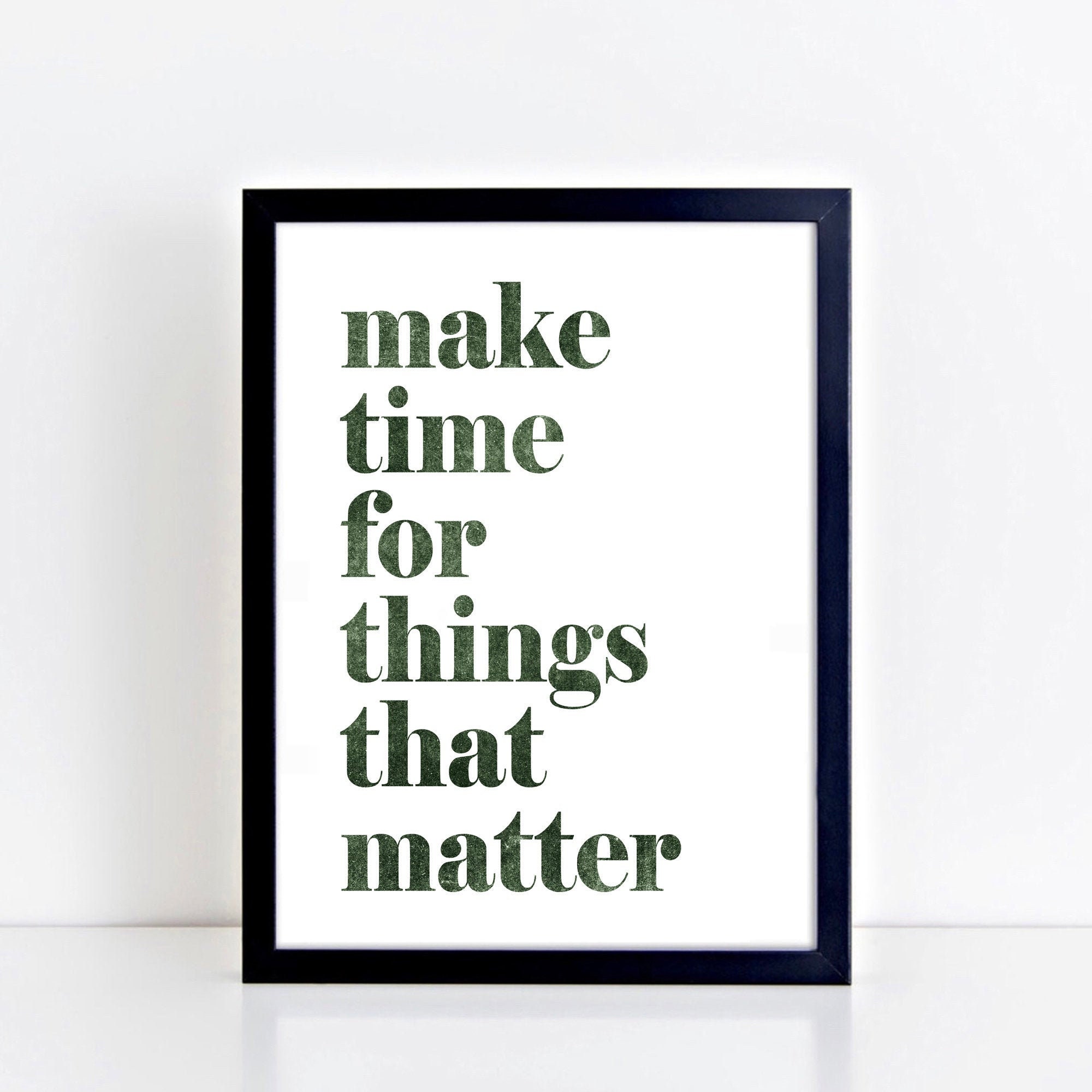 Inspirational Quote Print | Make Time for Things That Matter Art 