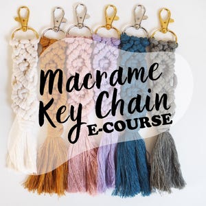 May include: Five macrame keychain tassels in different colors, including white, brown, pink, purple, blue, and gray. The tassels are attached to gold and silver key rings. The text "Macrame Key Chain E-COURSE" is superimposed over the image.