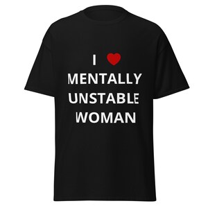 I LOVE MENTALLY UNSTABLE women t-shirt