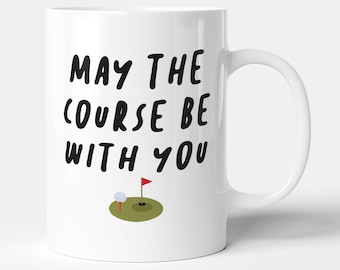 May The Course Be With You - Funny Golf Gift Mug