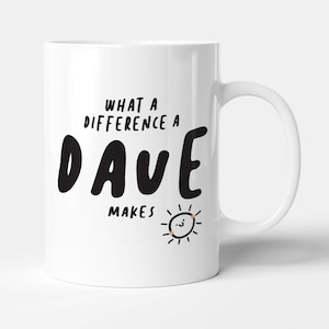 What A Difference A Dave Makes - Funny Birthday Gift Mug