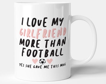 I Love My Girlfriend More Than Football - Gift Mug